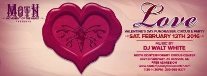 MOTH presents LOVE: Valentine's Day Fundraiser, Circus & Party | The Denver Ear