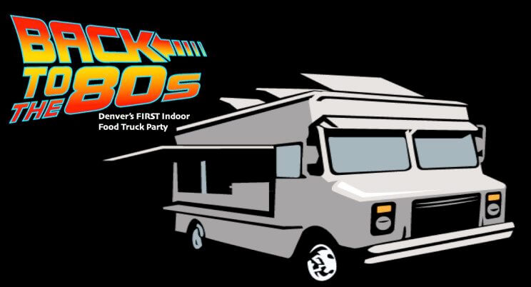 Back to the 80s Indoor Food Truck Party | The Denver Ear