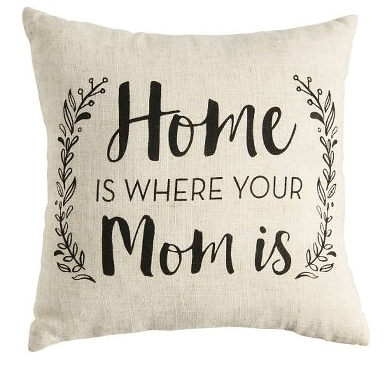 Home Is Where Your Mom Is Pillow