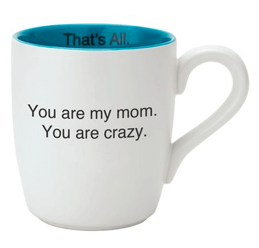 'You Are My Mom - That's All' Mug | The Denver Ear