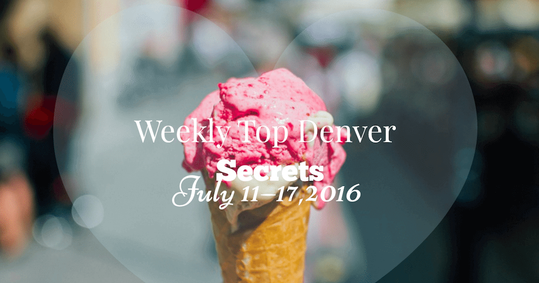 Weekly Top Denver Secrets July 11–17, 2016 | The Denver Ear