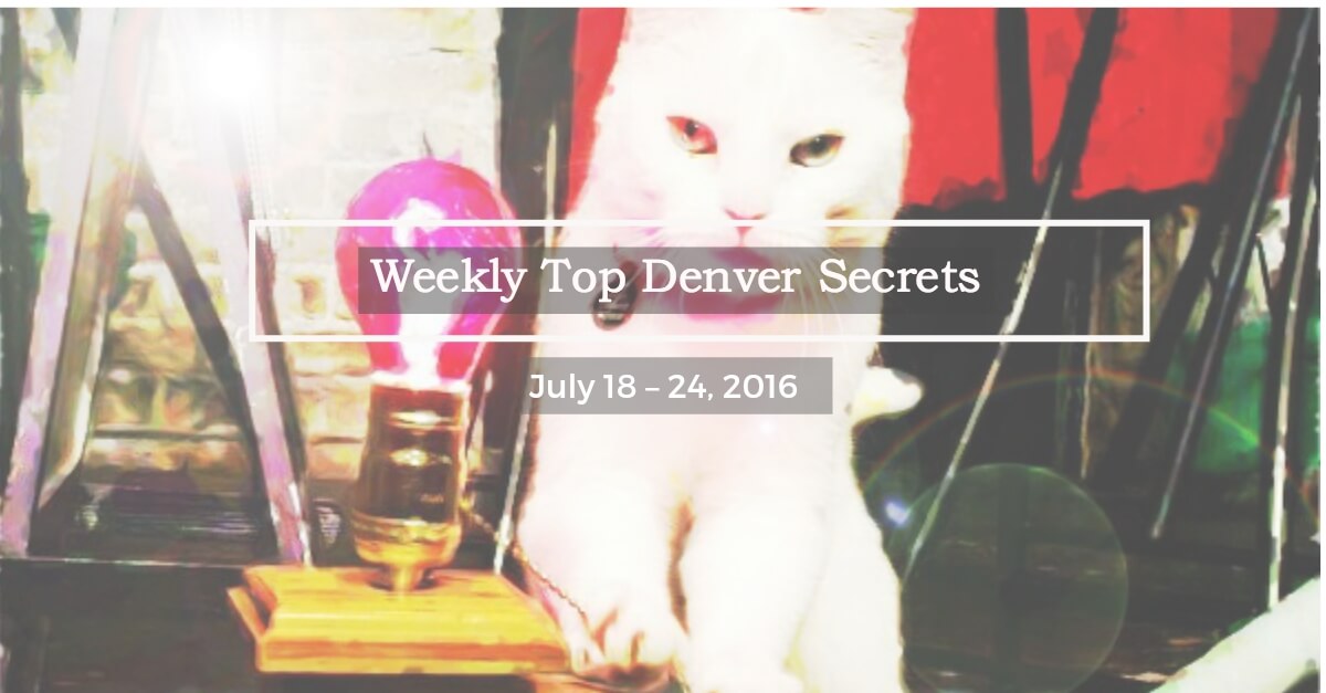 Weekly Top Denver Secrets: July 18 – 24, 2016 | The Denver Ear